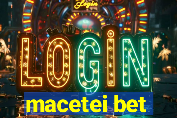 macetei bet